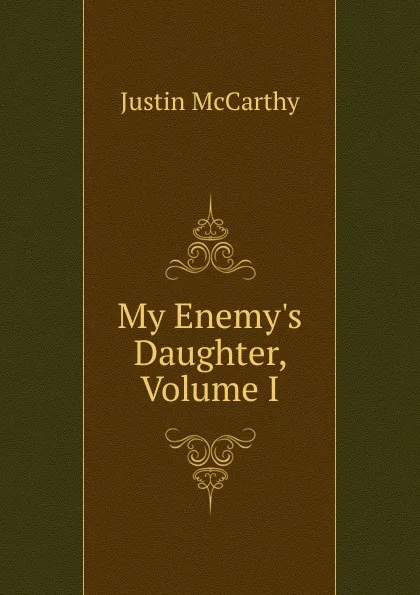 Обложка книги My Enemy.s Daughter, Volume I, Justin McCarthy