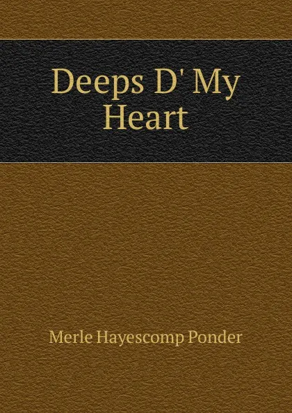 Обложка книги Deeps D. My Heart, Merle Hayescomp Ponder