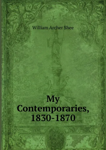 Обложка книги My Contemporaries, 1830-1870, William Archer Shee