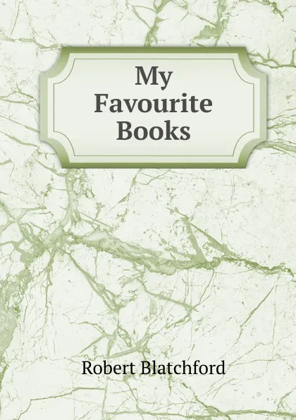 Обложка книги My Favourite Books, Robert Blatchford