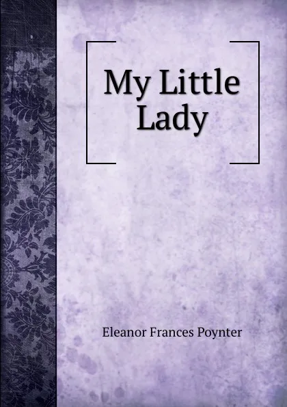 Обложка книги My Little Lady, Eleanor Frances Poynter