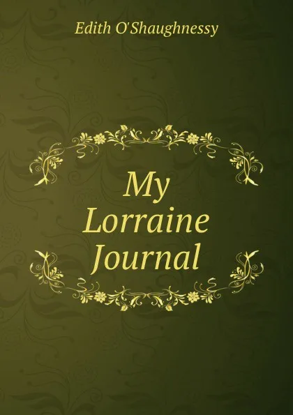 Обложка книги My Lorraine Journal, Edith O'Shaughnessy
