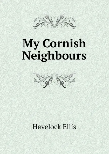 Обложка книги My Cornish Neighbours, Ellis Havelock