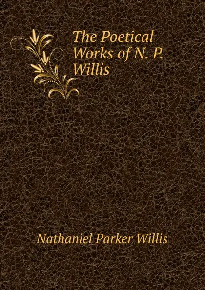 Обложка книги The Poetical Works of N. P. Willis, Willis Nathaniel Parker