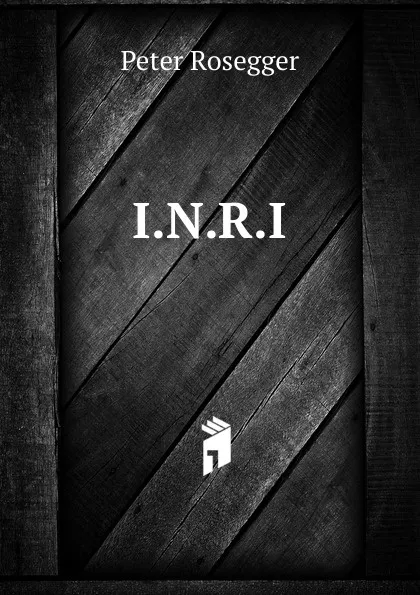 Обложка книги I.N.R.I., P. Rosegger