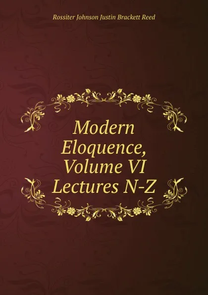 Обложка книги Modern Eloquence, Volume VI Lectures N-Z, Rossiter Johnson