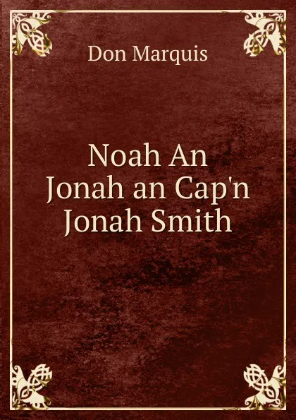 Обложка книги Noah An Jonah an Cap.n Jonah Smith, Don Marquis