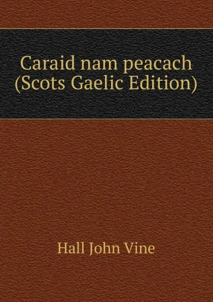 Обложка книги Caraid nam peacach (Scots Gaelic Edition), Hall John Vine