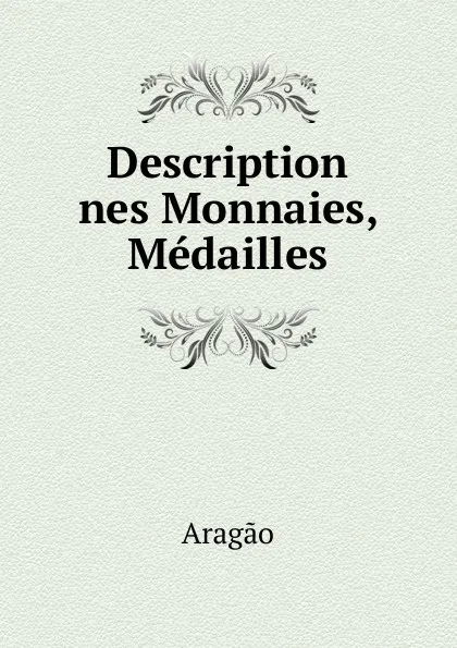 Обложка книги Description nes Monnaies, Medailles, Aragão