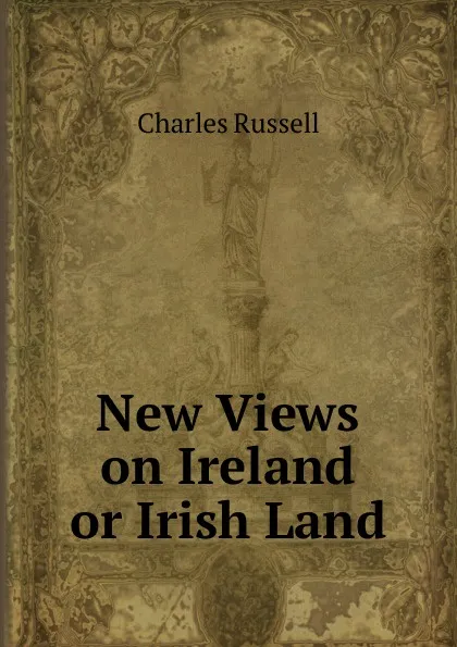 Обложка книги New Views on Ireland or Irish Land, Charles Russell