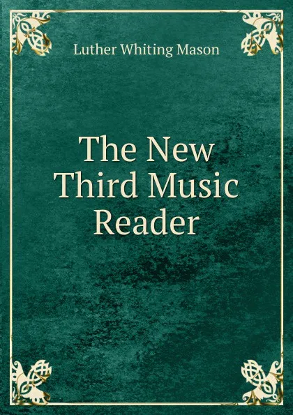 Обложка книги The New Third Music Reader, Luther Whiting Mason