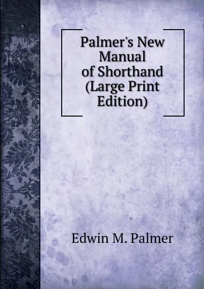 Обложка книги Palmer.s New Manual of Shorthand (Large Print Edition), Edwin M. Palmer