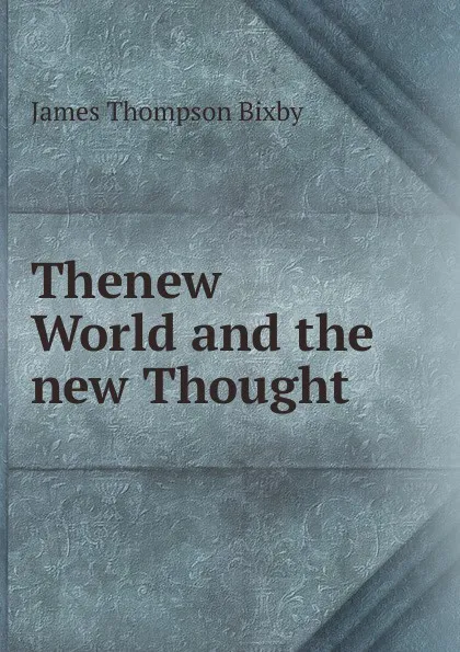 Обложка книги Thenew World and the new Thought, James Thompson Bixby