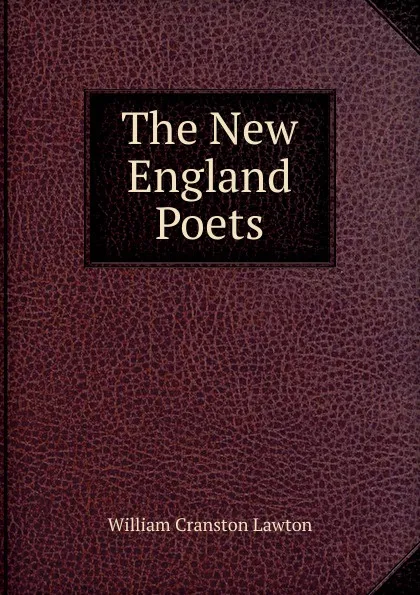 Обложка книги The New England Poets, William Cranston Lawton