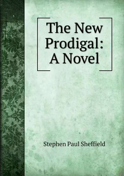 Обложка книги The New Prodigal: A Novel, Stephen Paul Sheffield