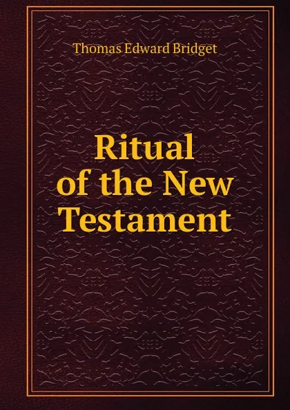 Обложка книги Ritual of the New Testament, Thomas Edward Bridget