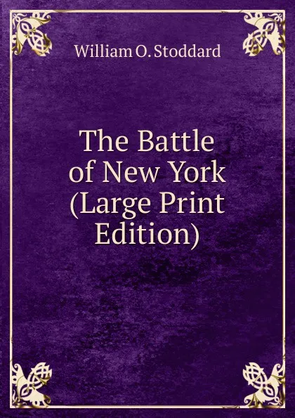 Обложка книги The Battle of New York (Large Print Edition), William Osborn Stoddard