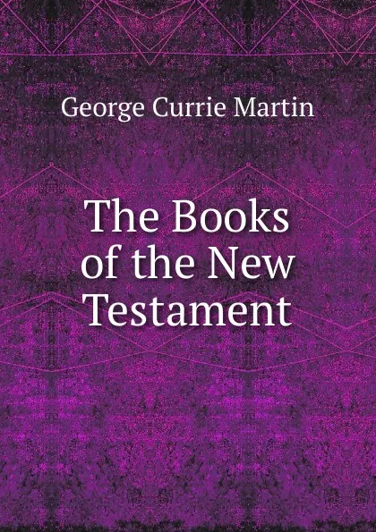 Обложка книги The Books of the New Testament, George Currie Martin