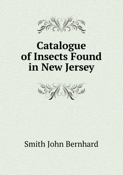 Обложка книги Catalogue of Insects Found in New Jersey, Smith John Bernhard