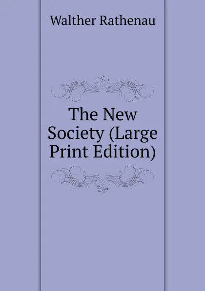 Обложка книги The New Society (Large Print Edition), Walther Rathenau