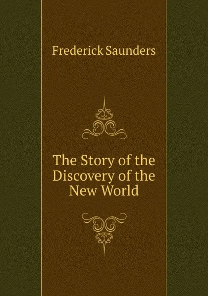 Обложка книги The Story of the Discovery of the New World, Frederick Saunders