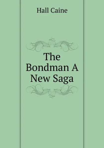 Обложка книги The Bondman A New Saga, Caine Hall