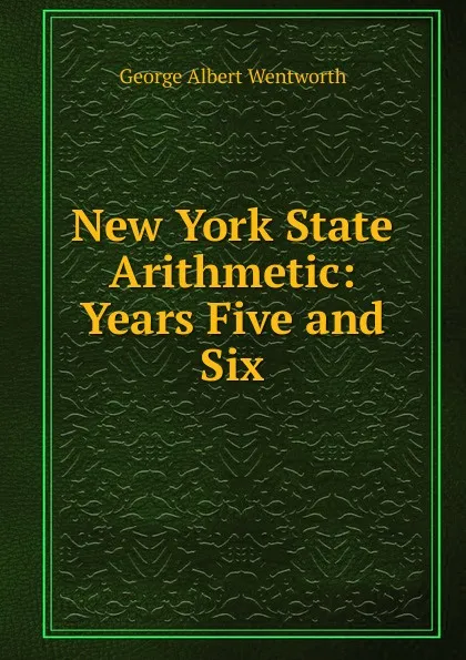 Обложка книги New York State Arithmetic: Years Five and Six, G. A. Wentworth