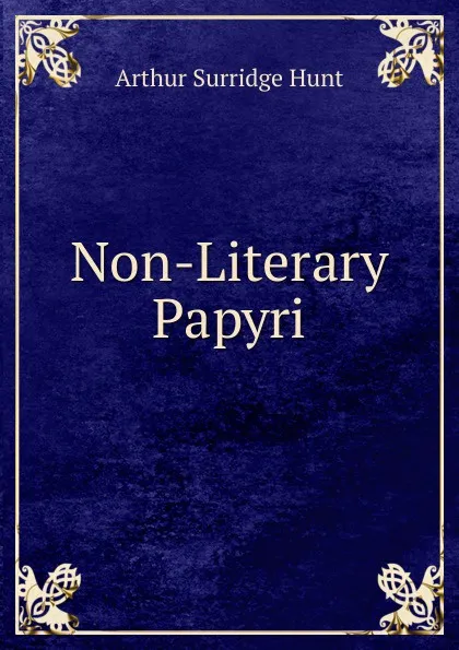 Обложка книги Non-Literary Papyri, Arthur Surridge Hunt