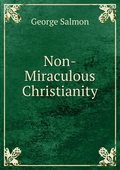 Обложка книги Non-Miraculous Christianity, George Salmon