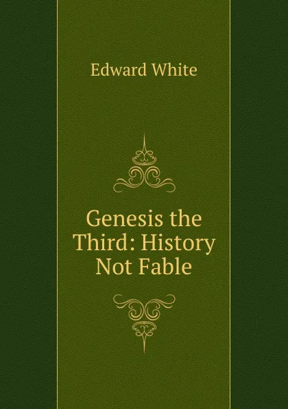 Обложка книги Genesis the Third: History Not Fable, Edward White