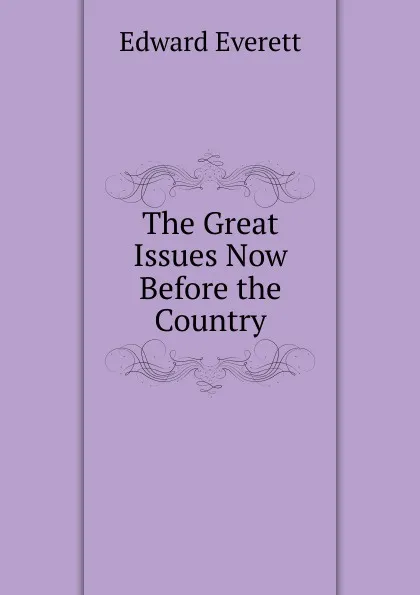 Обложка книги The Great Issues Now Before the Country, Edward Everett