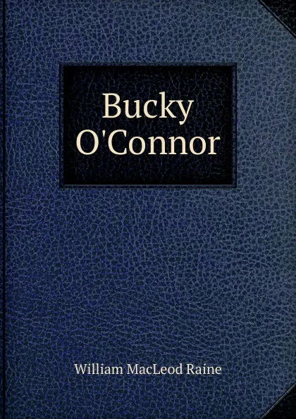 Обложка книги Bucky O.Connor, William MacLeod Raine