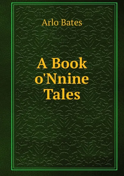 Обложка книги A Book o.Nnine Tales, Arlo Bates