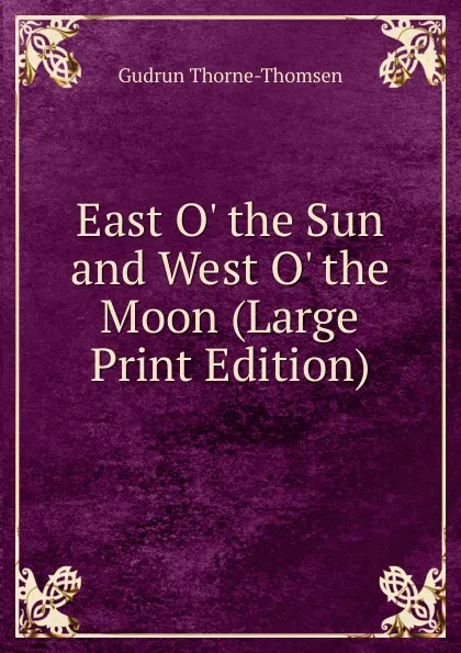 Обложка книги East O. the Sun and West O. the Moon (Large Print Edition), Gudrun Thorne-Thomsen
