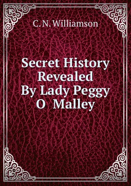 Обложка книги Secret History Revealed By Lady Peggy O Malley, C.N. Williamson