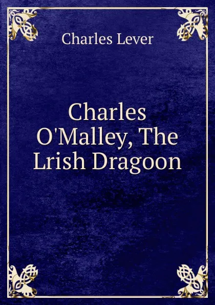 Обложка книги Charles O.Malley, The Lrish Dragoon, Charles Lever