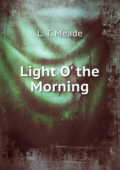 Обложка книги Light O. the Morning, L.T. Meade