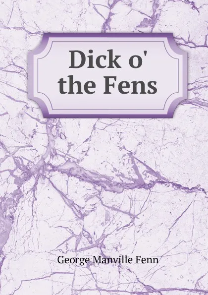 Обложка книги Dick o. the Fens, Fenn George Manville