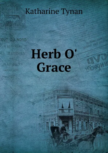 Обложка книги Herb O. Grace, Katharine Tynan