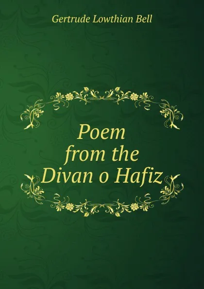 Обложка книги Poem from the Divan o Hafiz, Gertrude Lowthian Bell