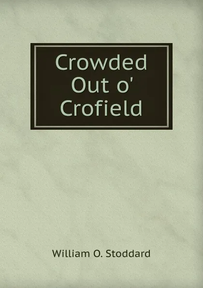 Обложка книги Crowded Out o. Crofield, William Osborn Stoddard
