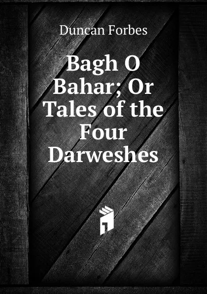 Обложка книги Bagh O Bahar; Or Tales of the Four Darweshes, Duncan Forbes