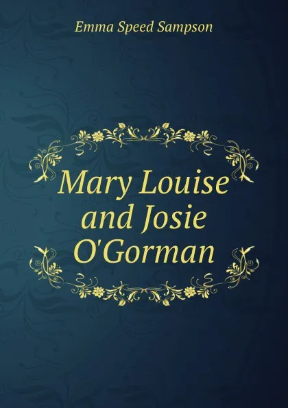 Обложка книги Mary Louise and Josie O.Gorman, Emma Speed Sampson