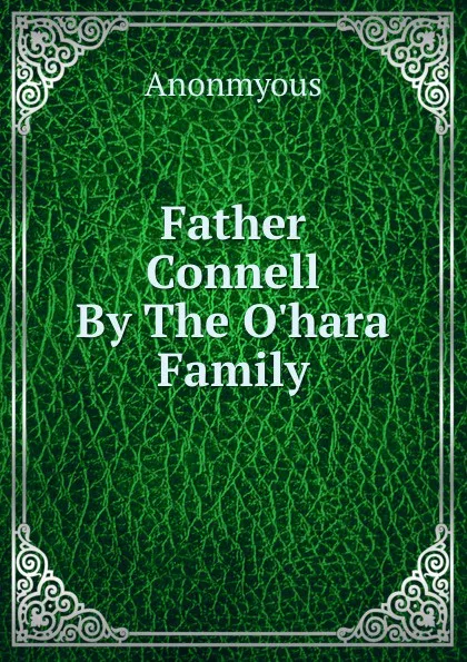 Обложка книги Father Connell By The O.hara Family, Anonmyous