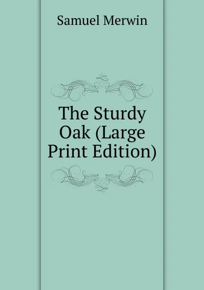 Обложка книги The Sturdy Oak (Large Print Edition), Merwin Samuel