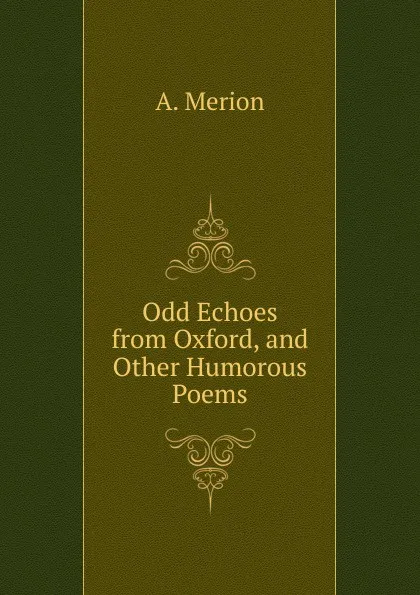 Обложка книги Odd Echoes from Oxford, and Other Humorous Poems, A. Merion