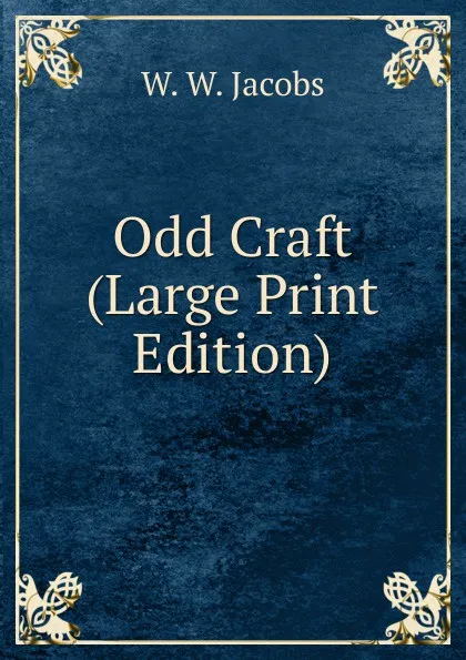 Обложка книги Odd Craft (Large Print Edition), W. W. Jacobs
