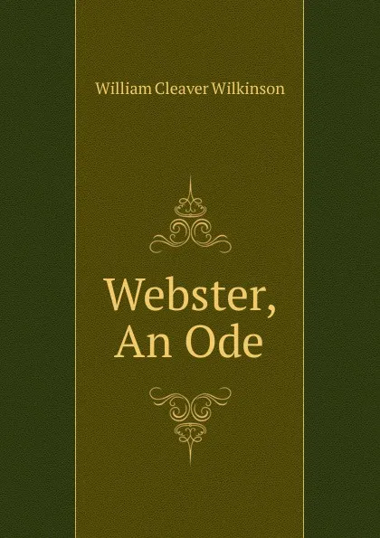 Обложка книги Webster, An Ode, William Cleaver Wilkinson