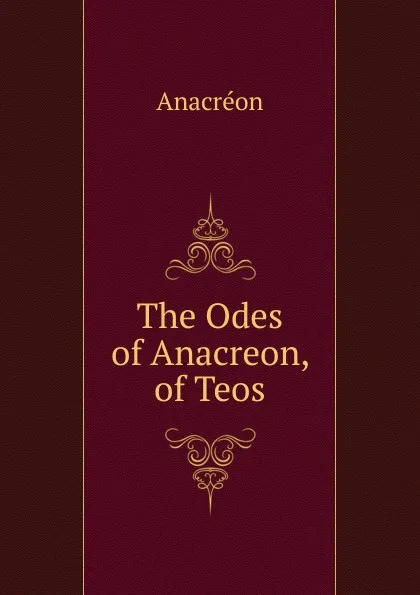 Обложка книги The Odes of Anacreon, of Teos, Anacreon