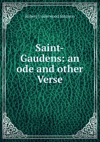 Обложка книги Saint-Gaudens: an ode and other Verse, Robert Underwood Johnson